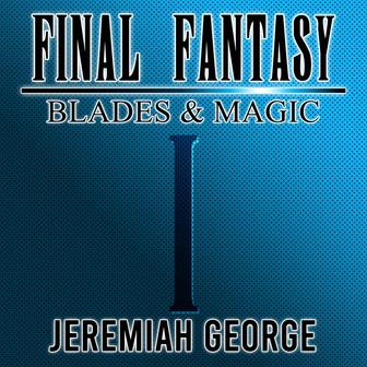 Final Fantasy: Blades & Magic Vol.1