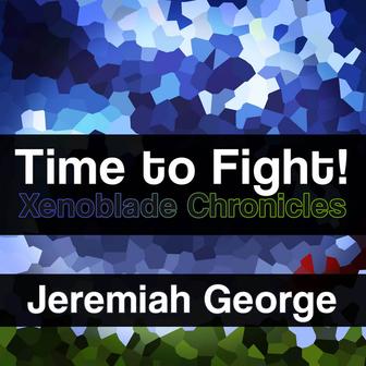 Time to Fight! (From "Xenoblade Chronicles") [Cover]