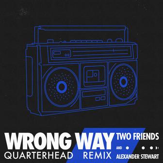 Wrong Way (with Alexander Stewart) [Quarterhead Remix]