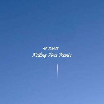 no name (Killing Time Remix)