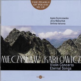 Mieczysław Karłowicz: The Pearls of Polish Music - Violin Concerto, Eternal Songs