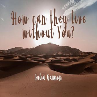 How Can They Live Without You?
