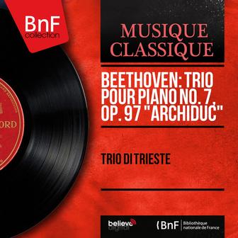 Beethoven: Trio pour piano No. 7, Op. 97 "Archiduc" (Mono Version)