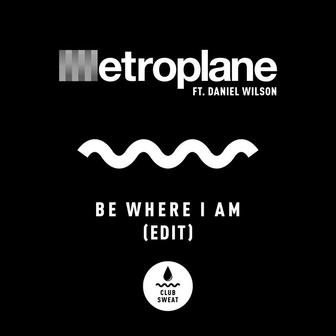 Be Where I Am (Edit)