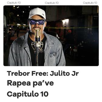Trebor Free: Julito Jr, Rapea Pa' Ve (Capítulo 10)