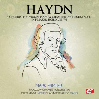 Haydn: Concerto for Violin, Piano and Chamber Orchestra No. 6 in F Major, Hob. XVIII/6 (Digitally Remastered)