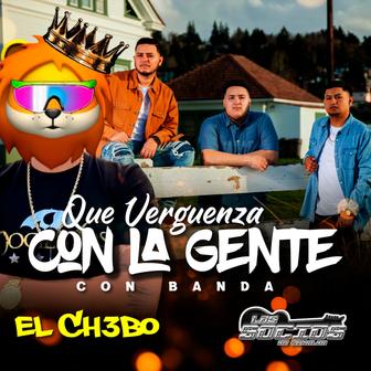 Que Verguenza Con la Gente Con Banda (feat. El Ch3bo) - Single
