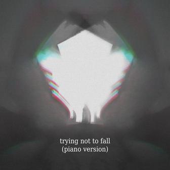 trying not to fall (piano version)