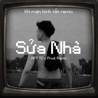 Sửa Nhà (Khi Màn Hình Tắt Remix)