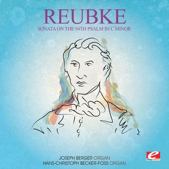 Reubke: Sonata on the 94th Psalm in C Minor (Digitally Remastered)