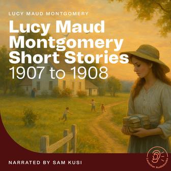 Lucy Maud Montgomery Short Stories (1907 to 1908)