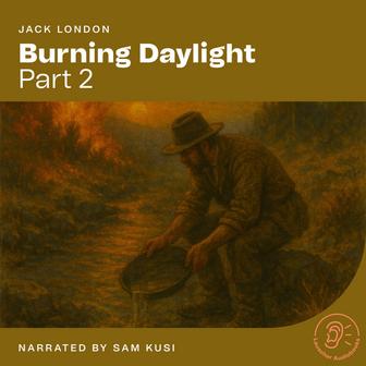 Burning Daylight (Part 2)