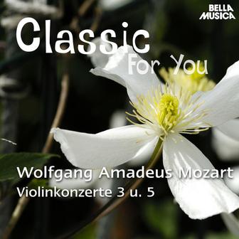 Classic for You: Mozart - Violinkonzerte No. 3 und No. 5