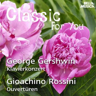 Classic for You: Gershwin: Klavierkonzert - Rossini: Ouvertüren