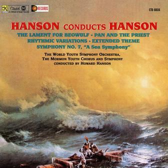 Hanson Conducts Hanson: Lament for Beowulf, Op. 25 / Pan and the Priest, Op. 26 / Rhythmic Variations on Two Ancient Hymns / Symphony No. 7 “A Sea Symphony” / Extended Theme for Chorus and Orchestra