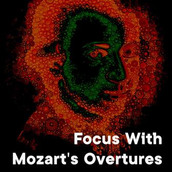 Focus with Mozart's Overtures