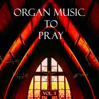 Organ Music to Pray, Vol. 3
