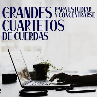 Grandes Cuartetos de Cuerdas para Estudiar y Concentrarse