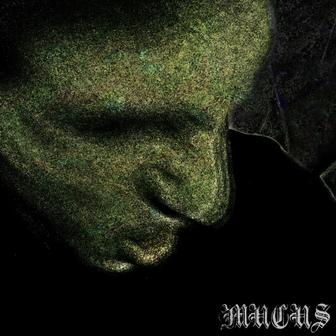 MUCUS