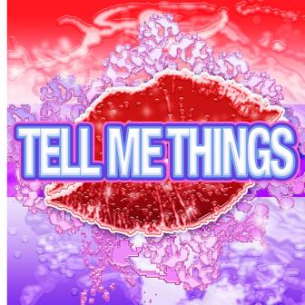 Tell me things