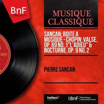Sancan: Boîte à musique - Chopin: Valse, Op. 69 No. 1 "L'adieu" & Nocturne, Op. 9 No. 2 (Mono Version)