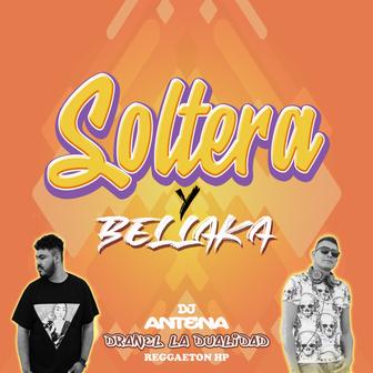 Soltera y Bellaka (feat. Dranel La Dualidad) - Single