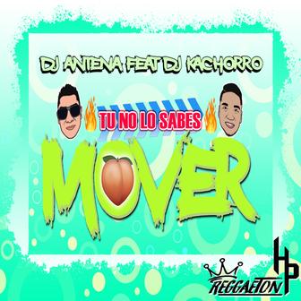 Tú No Lo Sabes Mover (feat. Dj Kachorro) - Single