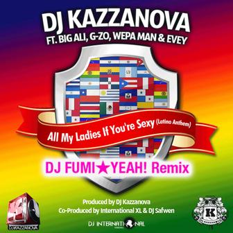 All My Ladies If You're Sexy (Latino Anthem) - DJ FUMI★YEAH! Remix [feat. Big Ali, G-zo, Wepa Man & Evey] - Single