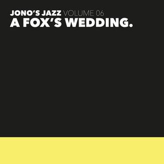 Jono's Jazz Vol. 6: A Fox's Wedding