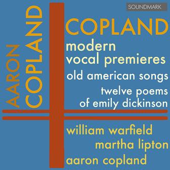 Copland: Modern Vocal Premieres - Old American Songs, Twelve Poems of Emily Dickinson - Warfield, Lipton, and Copland